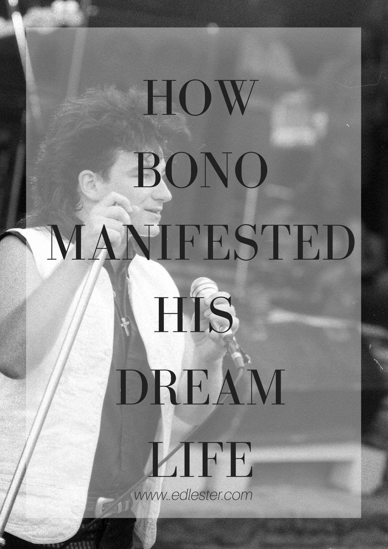 How Bono Manifested His Dream Life