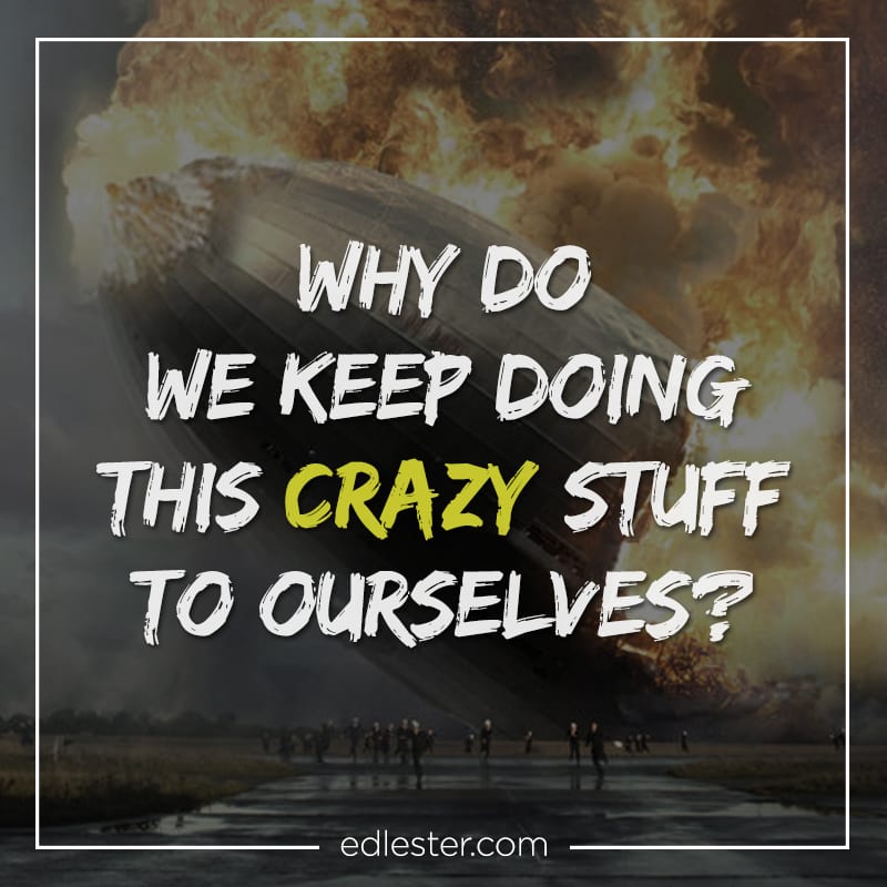 Why-do-we-keep-doing-this-crazy-stuff-to-ourselves