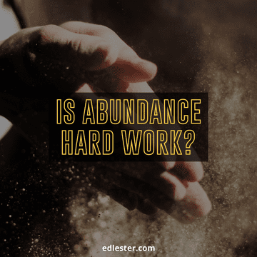Is Abundance Hard Work?