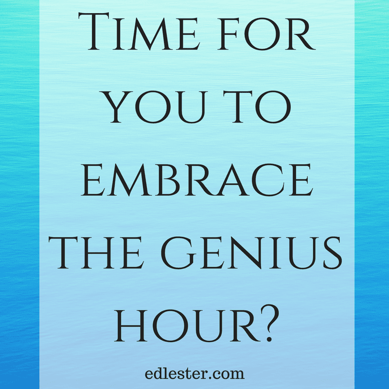 Time for you to embrace the genius hour