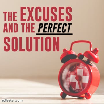 The excuses and the perfect solution
