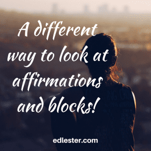 A different way to look at affirmations and blocks